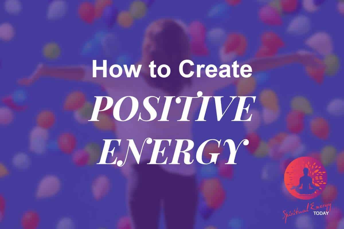 How to Create Positive Energy